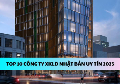 TOP 10 CÔNG TY XKLĐ NHẬT BẢN UY TÍN NHẤT 2025 – CẬP NHẬT MỚI NHẤT