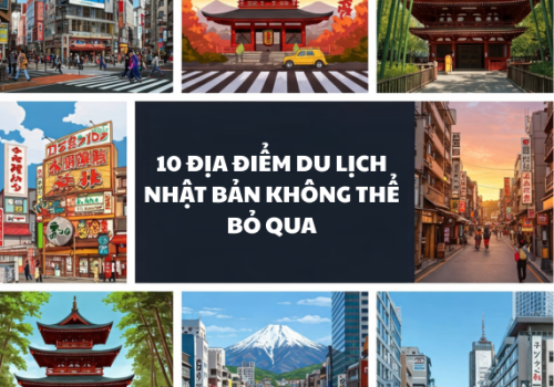 10 ĐỊA ĐIỂM DU LỊCH NHẬT BẢN KHÔNG THỂ BỎ QUA